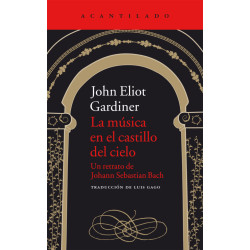 LIBRO. John Eliot Gardiner La música en el castillo del cielo Un retrato de Johann Sebastian Bach