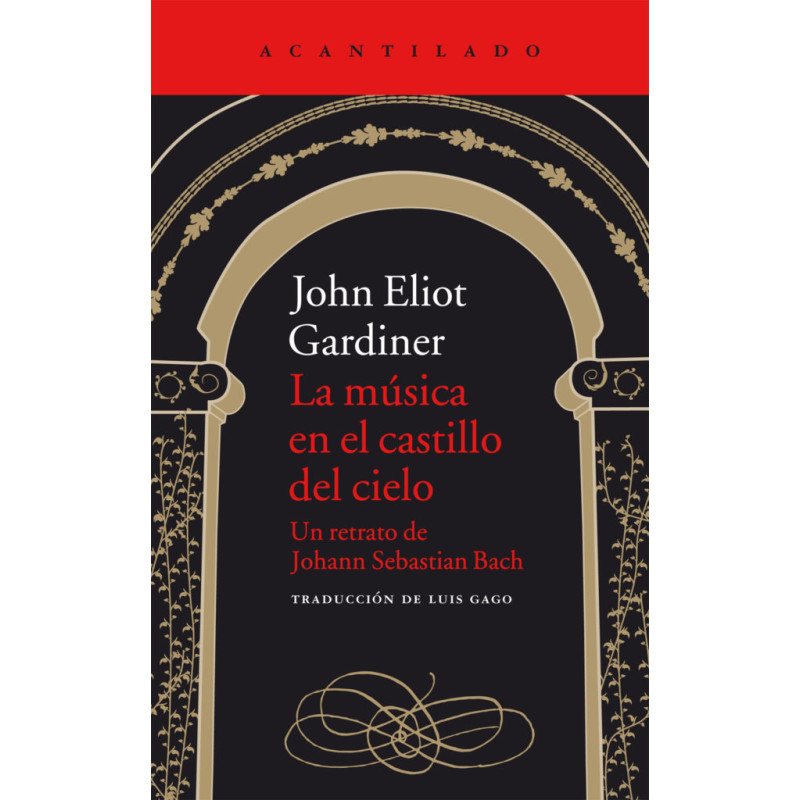 LIBRO. John Eliot Gardiner La música en el castillo del cielo Un retrato de Johann Sebastian Bach