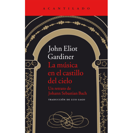 LIBRO. John Eliot Gardiner La música en el castillo del cielo Un retrato de Johann Sebastian Bach