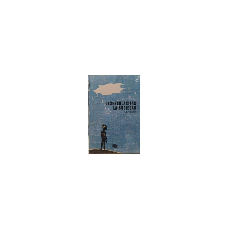 Libro. DESESCOLARIZAR LA SOCIEDAD. Iván Illich