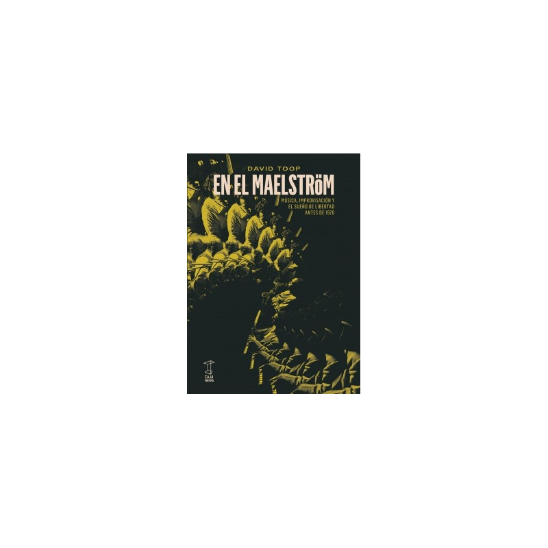 Libro. EN EL MAELSTRÖM. Música, Improvisación y el sueño de libertad antes de 1970