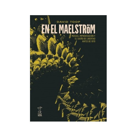 Libro. EN EL MAELSTRÖM. Música, Improvisación y el sueño de libertad antes de 1970