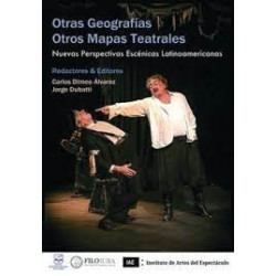 Libro. OTRAS GEOGRAFÍAS - OTROS MAPAS TEATRALES. Nuevas perspectivas escénicas latinoamericanas