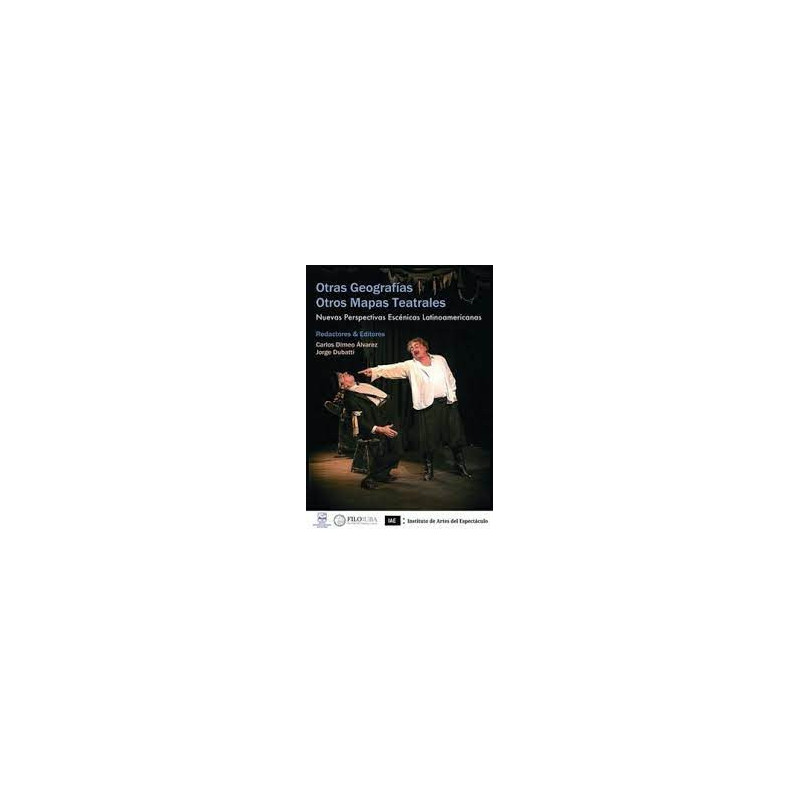 Libro. OTRAS GEOGRAFÍAS - OTROS MAPAS TEATRALES. Nuevas perspectivas escénicas latinoamericanas
