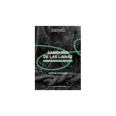 Libro. SABIDURÍA DE LAS LIANAS. Cosmopoética del refugio I