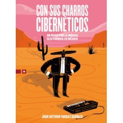 Libro. CON SUS CHARROS CIBERNÉTICOS. Un paseo por la música electrónica en México
