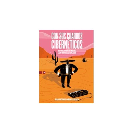 Libro. CON SUS CHARROS CIBERNÉTICOS. Un paseo por la música electrónica en México