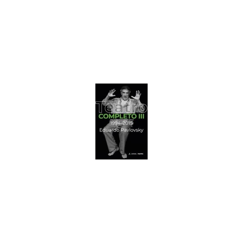 Libro. EDUARDO PAVLOVSKY. TEATRO COMPLETO III. 1994-2015.