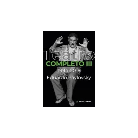 Libro. EDUARDO PAVLOVSKY. TEATRO COMPLETO III. 1994-2015.