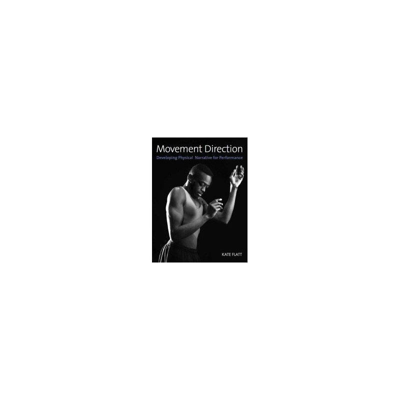 Libro. MOVEMENT DIRECTION. Developing Physical Narrative for Performance. Kate Flatt