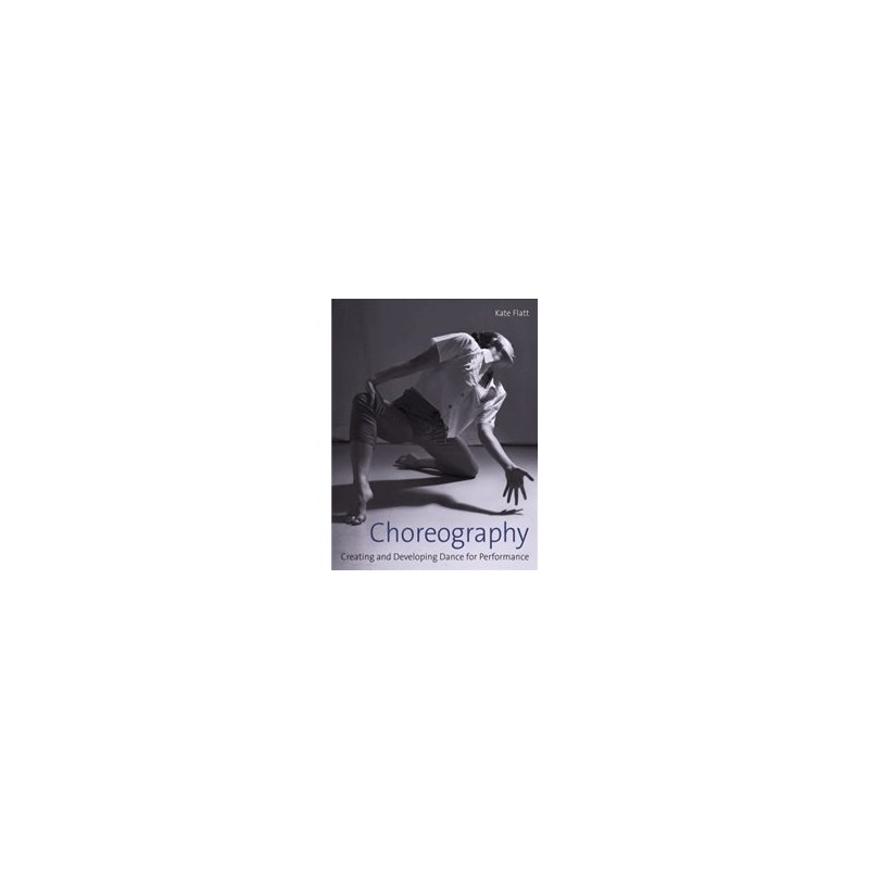 Libro. CHOREOGRAPHY. Creating and developing dance for performance