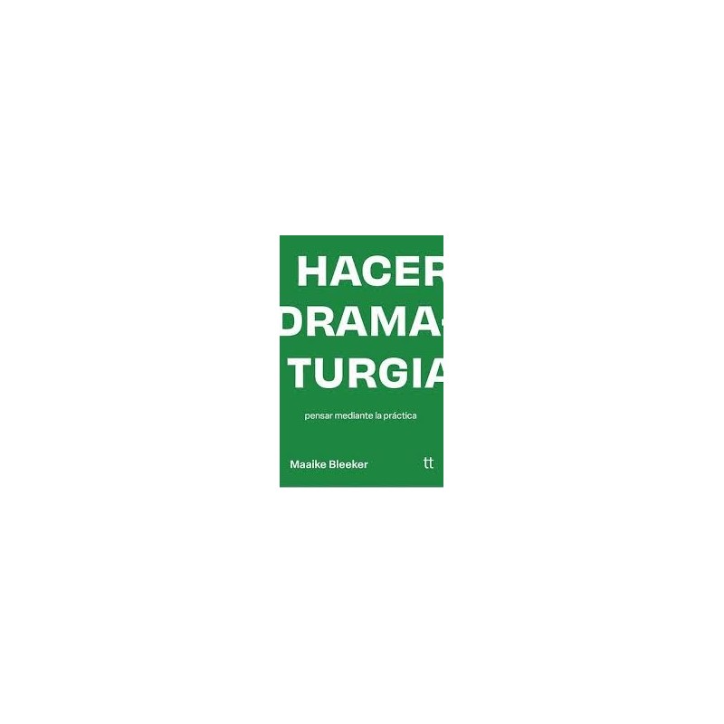 Libro. HACER DRAMATURGIA. Pensar mediante la práctica