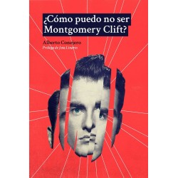 Libro. ¿CÓMO PUEDO NO SER MONTGOMERY CLIFT? Alberto Conejero