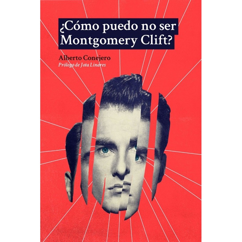Libro. ¿CÓMO PUEDO NO SER MONTGOMERY CLIFT? Alberto Conejero