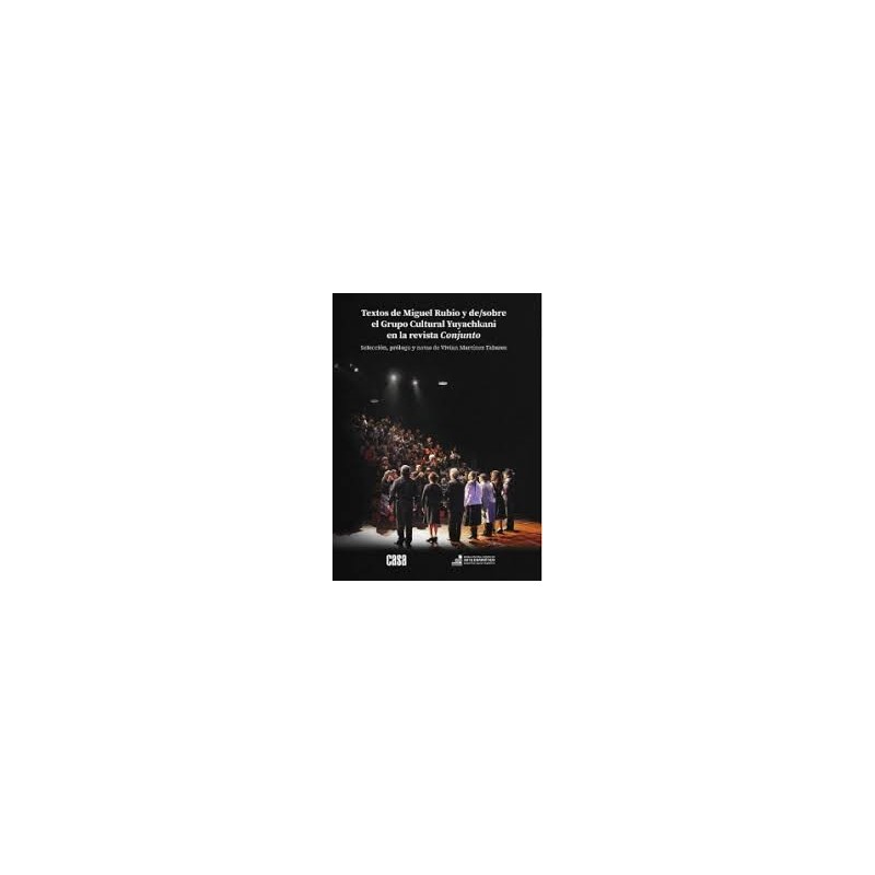 Libro. TEXTOS DE MIGUEL RUBIO Y DE/SOBRE EL GRUPO CULTURAL YUYACHKANI EN LA REVISTA CONJUNTO