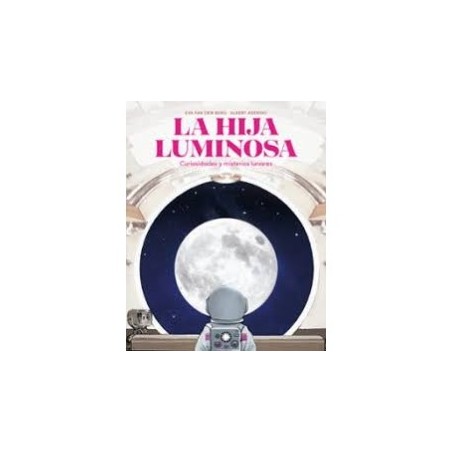 Libro. LA HIJA LUMINOSA. Curiosidades y misterios lunares