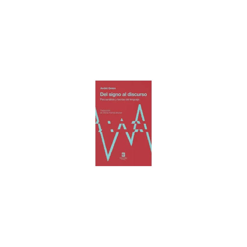 Libro. DEL SIGNO AL DISCURSO. Psicoanálisis y teorías del lenguaje. André Green