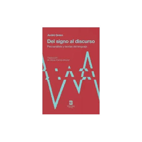 Libro. DEL SIGNO AL DISCURSO. Psicoanálisis y teorías del lenguaje. André Green