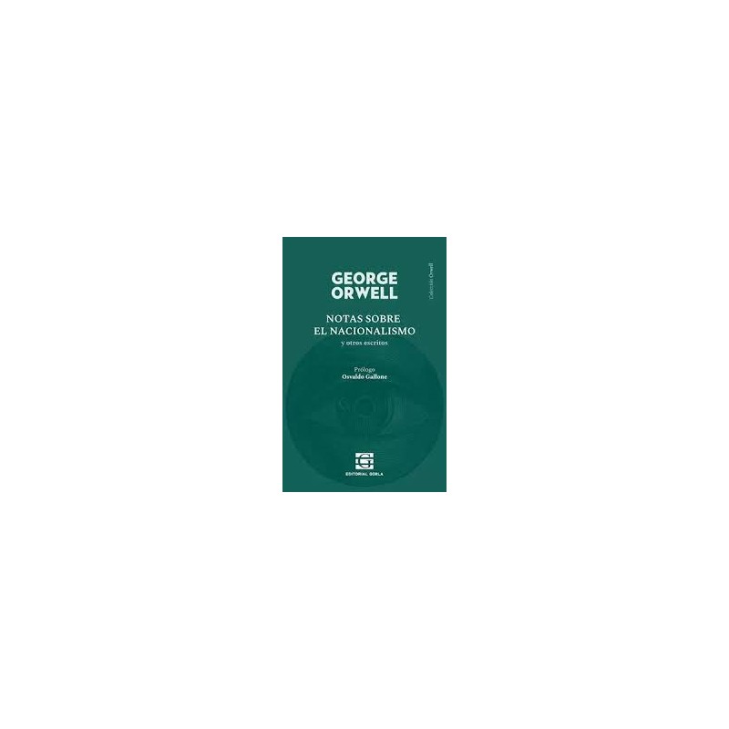 Libro. NOTAS SOBRE EL NACIONALISMO y otros escritos. George Orwell