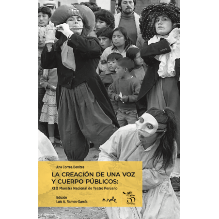Libro. LA CREACIÓN DE UNA VOZ Y CUERPO PÚBLICOS: XIII Muestra Nacional de Teatro Peruano