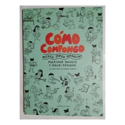 Libro. CÓMO COMPONGO. Música - Juego - Infancias.