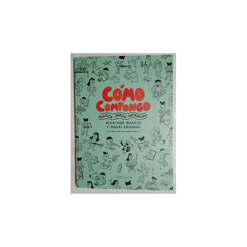 Libro. CÓMO COMPONGO. Música - Juego - Infancias.