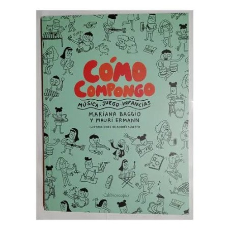 Libro. CÓMO COMPONGO. Música - Juego - Infancias.