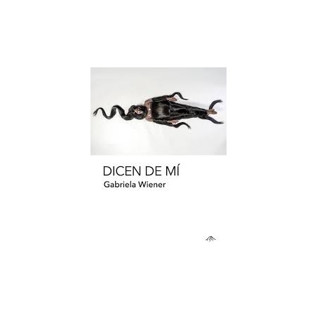 Libro. DICEN DE MÍ. Gabriela Wiener