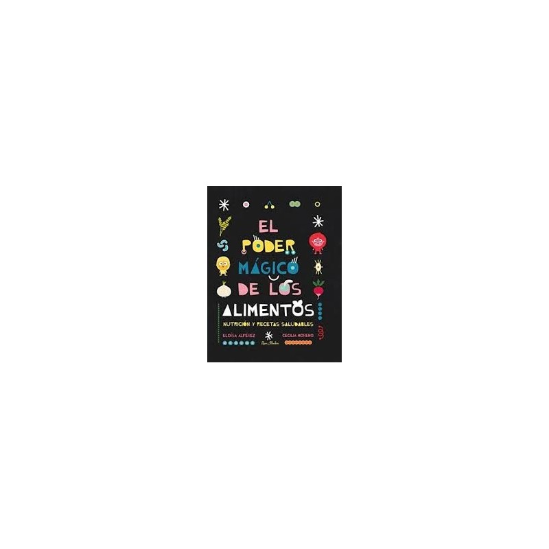 Libro. EL PODER MÁGICO DE LOS ALIMENTOS. Nutrición y recetas saludables