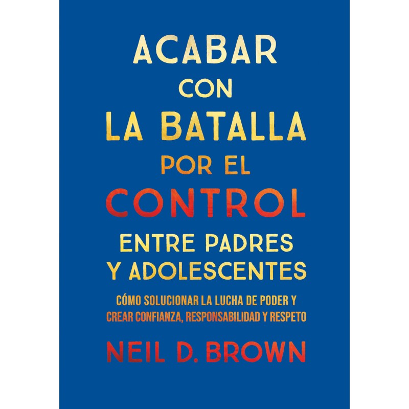 Libro. Acabar con la batalla por el control entre padres y adolescentes