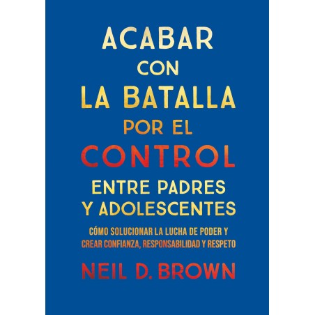 Libro. Acabar con la batalla por el control entre padres y adolescentes