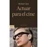 Libro. ACTUAR PARA EL CINE. Michael Caine