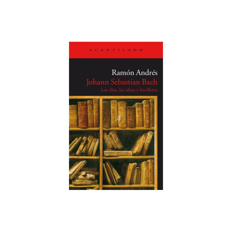 Libro. Johann Sebastian Bach. Los días, las ideas y los libros. Ramón Andrés