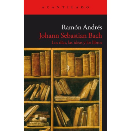 Libro. Johann Sebastian Bach. Los días, las ideas y los libros. Ramón Andrés
