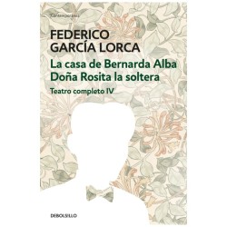 Libro. TEATRO COMPLETO IV. Federico García Lorca. La casa de Bernarda Alba - Doña Rosita la soltera