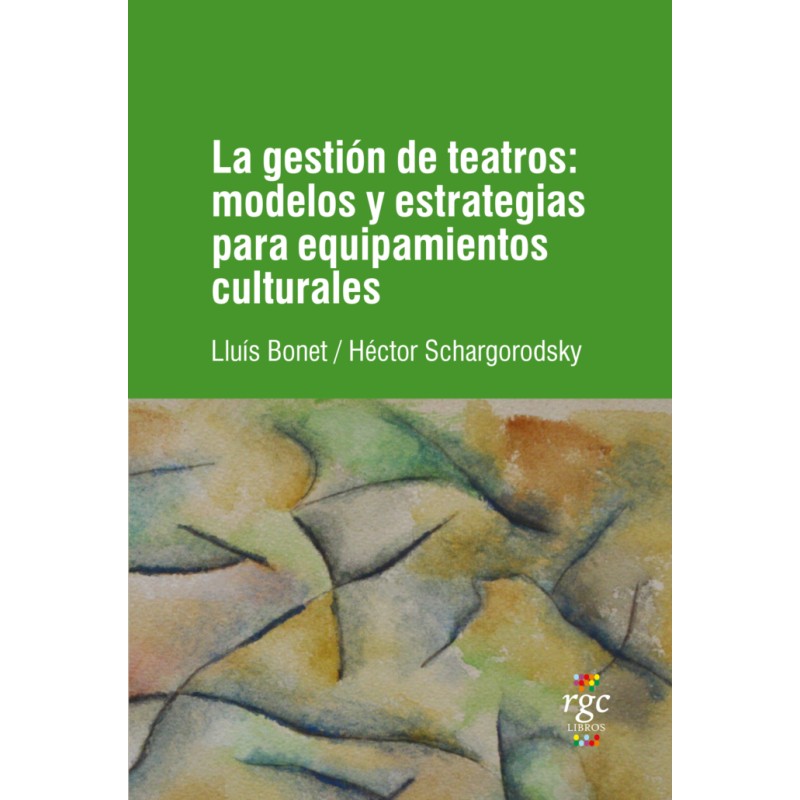 LIBRO. LA GESTIÓN DE TEATROS: modelos t estrategias para equipamientos culturales