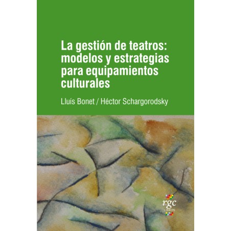 LIBRO. LA GESTIÓN DE TEATROS: modelos t estrategias para equipamientos culturales