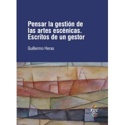 LIBRO. PENSAR LA GESTIÓN DE LAS ARTES ESCÉNICAS. ESCRITOS DE UN GESTOR