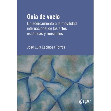 LIBRO. GUÍA DE VUELO. Un acercamiento a la movilidad internacional de las artes escénicas y musicales